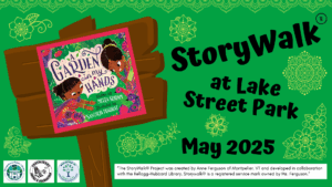 Advertisement for StoryWalk event at Lake Street Park in May 2025. Includes illustration of brown wooden signpost on green background. On the signpost is the cover of the book titled a garden in my hands.