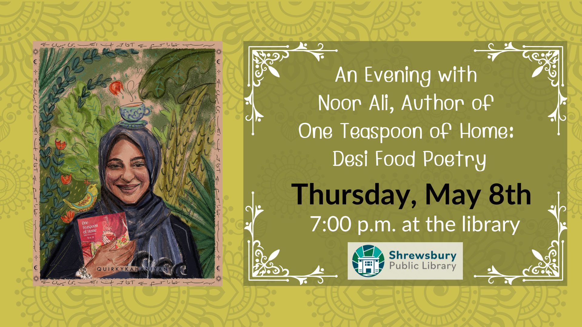 Advertisement for event featuring Noor Ali author of book titled One Teaspoon of Home: Desi Food Poetry on Thursday, May 8th, 2025 at 7 PM at Shrewsbury Public Library.