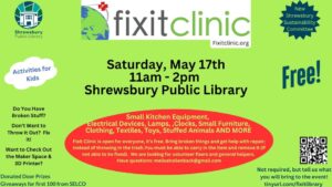 Advertisement for event titled Fix It Clinic on Saturday, May 17th from 11 AM - 2PM at the Shrewsbury Public Library. Fix It Clinic is open for everyone, it's free. Bring broken things and get help with repair, instead of throwing in the trash.