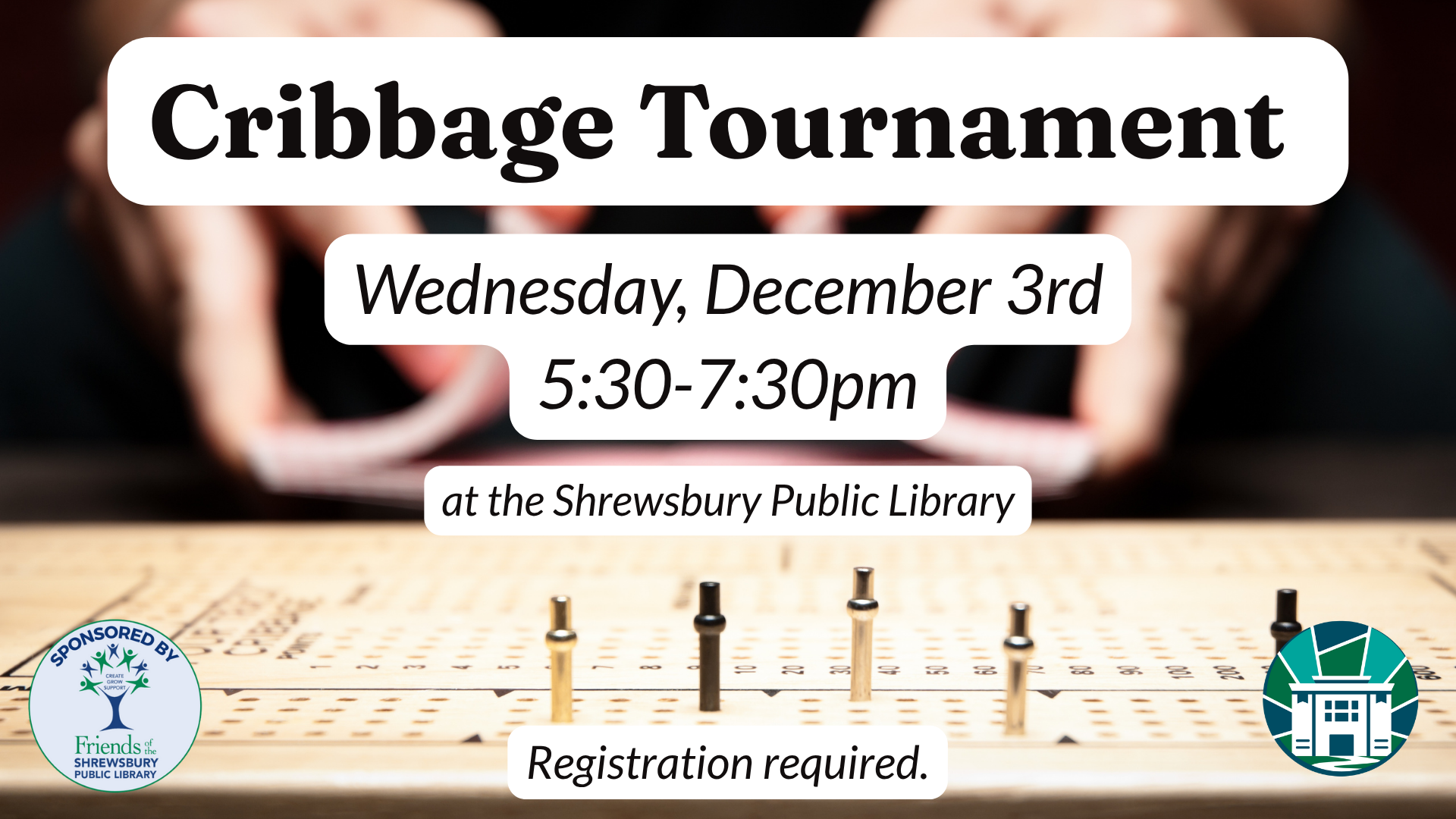 Cribbage Tournament, Wednesday December 3rd, 5:30-7:30pm at the Shrewsbury Public Library. Registration required.