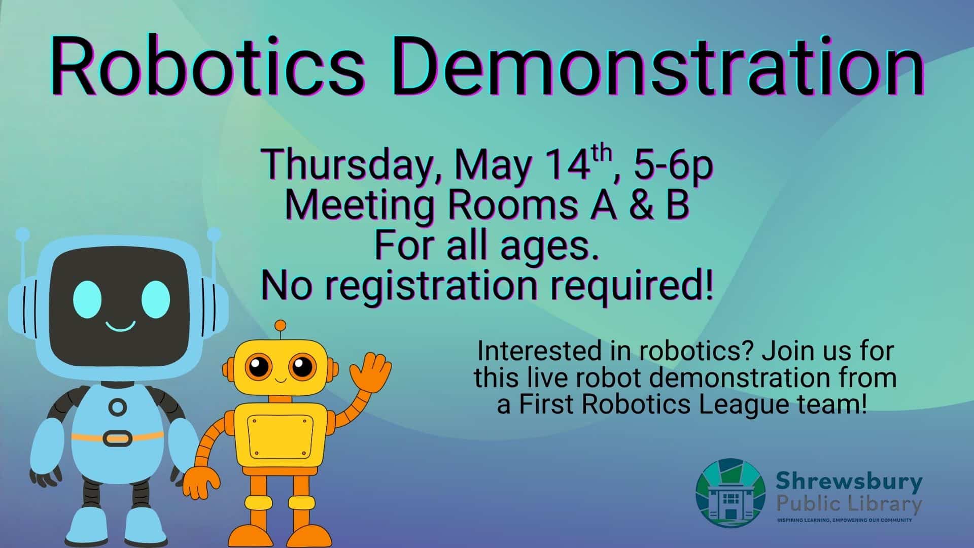 Robotics Demonstration. Thursday, May 14th, 5-6 pm in Meeting Rooms A & B. For all ages. No registration required. Interested in  robotics? Join us for this live robot demonstration from a First Robotics League team!