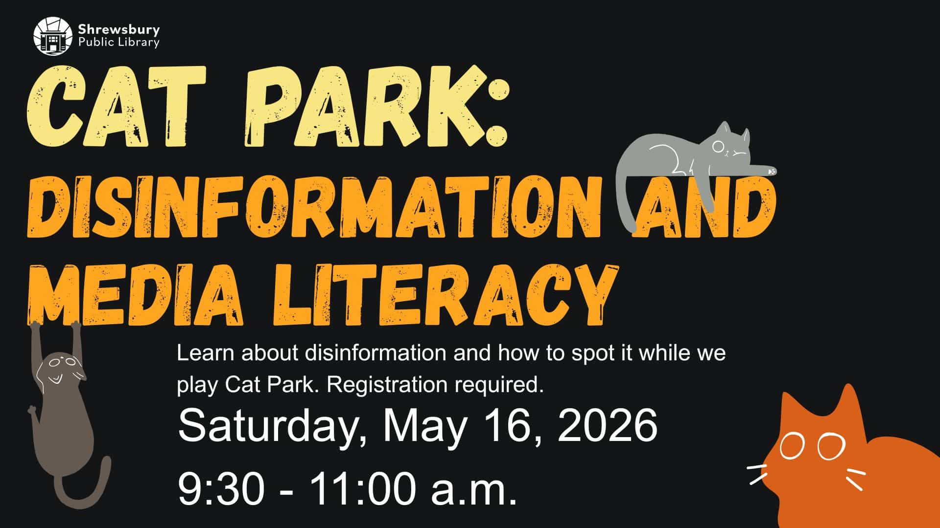 Cat Park: Disinformation and Media Literacy. Learn about disinformation and how to spot it while we play Cat Park. Registration required. Saturday, May 16, 2026. 9:30 - 11:00 a.m. 